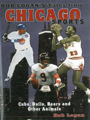 cover image of Bob Logan's Tales from Chicago Sports: Cubs, Bulls, Bears, and Other Animals